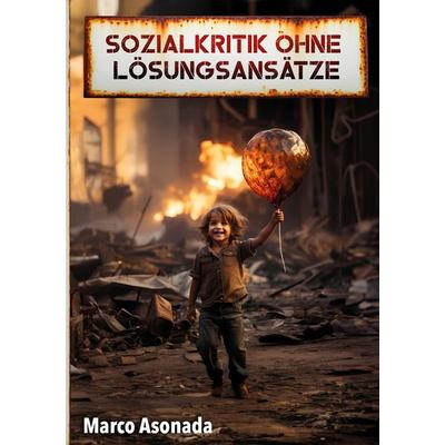 Sozialkritik ohne Lösungsansätze, Taschenbuch von Marco Asonada, Tredition, 978-3-384-01844-1