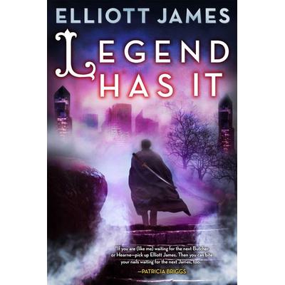 Legend Has It, Taschenbuch von Elliott James, ORBIT, 978-0-316-30237-1