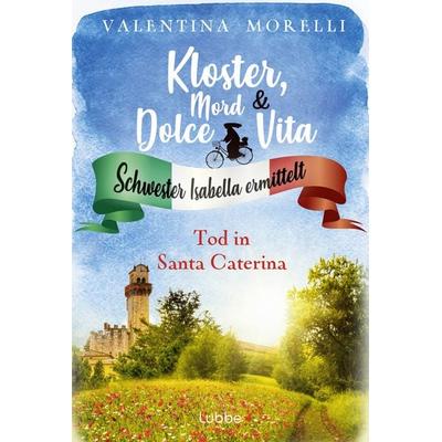 Kloster, Mord und Dolce Vita - Tod in Santa Caterina, Taschenbuch von Valentina Morelli, Lübbe