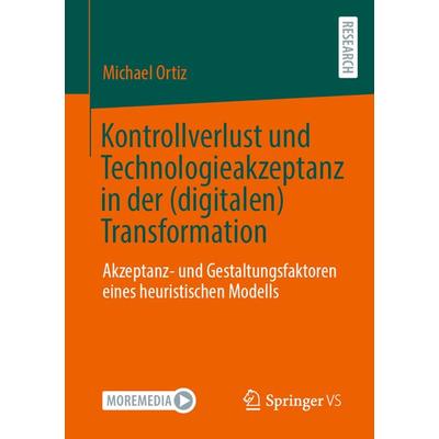 Kontrollverlust und Technologieakzeptanz in der (digitalen) Transformation, Taschenbuch von Michael Ortiz, Springer Fachmedien Wiesbaden GmbH,