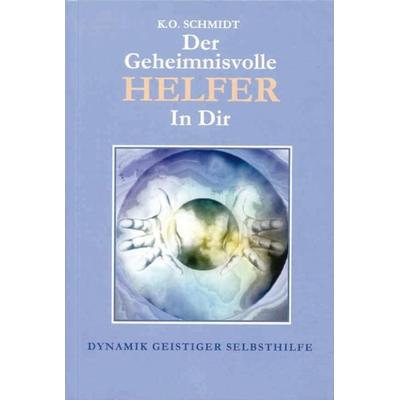 Der geheimnisvolle Helfer in Dir, Gebundene Ausgabe von Karl O. Schmidt, Reichl Verlag der Leuchter, 978-3-87667-263-2