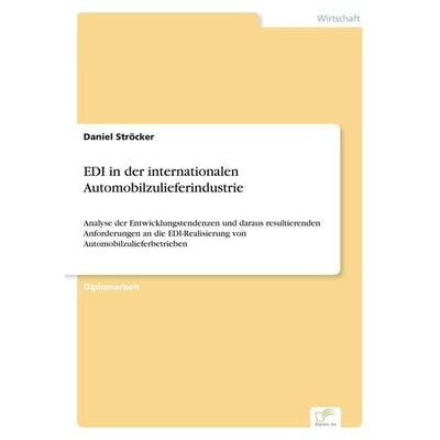 EDI in der internationalen Automobilzulieferindustrie, Taschenbuch von Daniel Ströcker, GRIN, 978-3-8386-0781-8