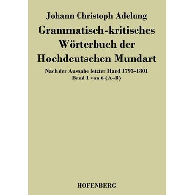 Grammatisch-kritisches Wörterbuch der Hochdeutschen Mundart, Taschenbuch von Johann Christoph Adelung, BoD - Books on Demand, 978-3-8430-4460-8