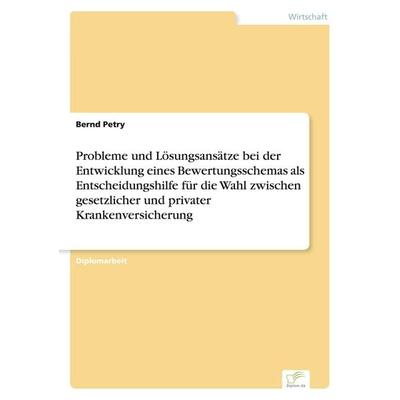 Probleme und Lösungsansätze bei der Entwicklung eines Bewertungsschemas als Entscheidungshilfe für die Wahl zwischen gesetzlicher und privater
