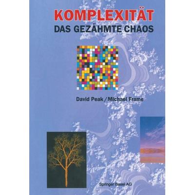 Komplexität — das gezähmte Chaos, Taschenbuch von David Peak,Michael Frame, Springer Basel, 978-3-0348-6375-9