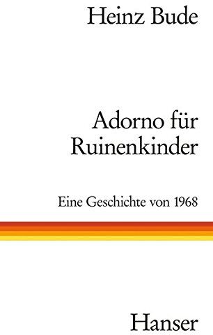 Heinz Bude - Adorno für Ruinenkinder: Eine Geschichte von 1968 - Preis vom 10.10.2026 11:48:34 h