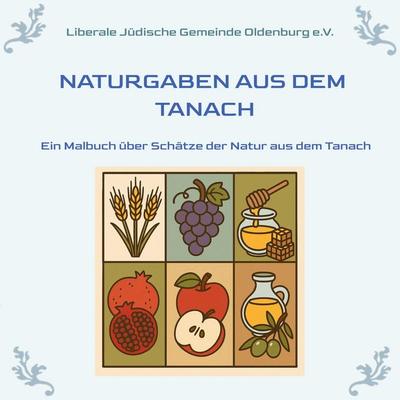Naturgaben aus dem Tanach, Taschenbuch von LJGO e. V. Die Liberale Jüdische Gemeinde Oldenburg, Tredition, 978-3-384-72338-3