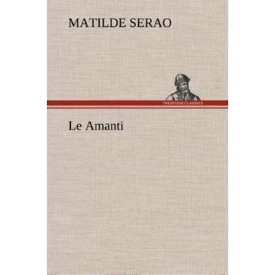 Le Amanti, Gebundene Ausgabe von Matilde Serao, Tredition, 978-3-8491-2391-8