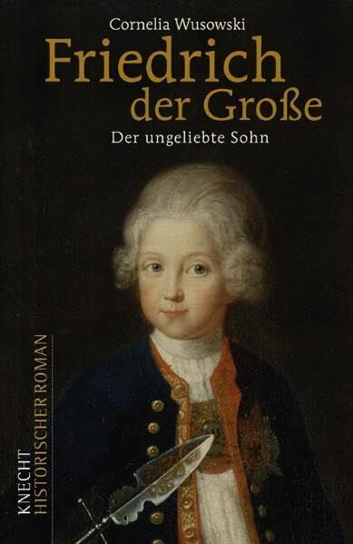 Cornelia Wusowski - Friedrich der Große: Der ungeliebte Sohn: Historischer Roman - Preis vom 10.10.2026 11:48:34 h