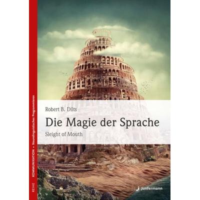 Die Magie der Sprache, Taschenbuch von Robert B. Dilts, Junfermann, 978-3-95571-549-6