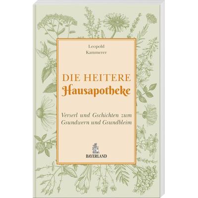 Die heitere Hausapotheke, Gebundene Ausgabe von Leopold Kammerer, Bayerland, 978-3-89251-556-2