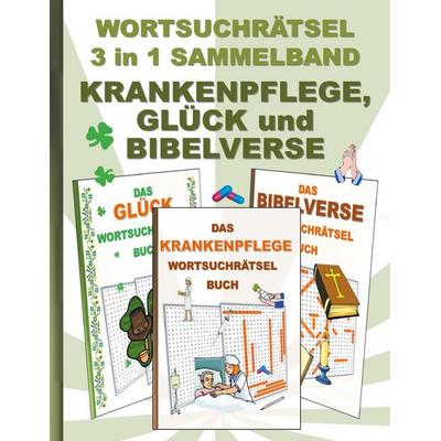 WORTSUCHRÄTSEL 3 in 1 SAMMELBAND KRANKENPFLEGE, GLÜCK und BIBELVERSE, Taschenbuch von Brian Gagg, BoD – Books on Demand, 978-3-7543-9656-8