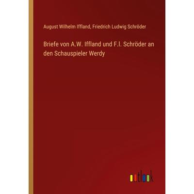 Briefe von A.W. Iffland und F.l. Schröder an den Schauspieler Werdy, Taschenbuch von August Wilhelm Iffland,Friedrich Ludwig Schröder, Outlook,