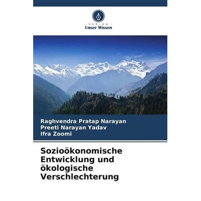 Sozioökonomische Entwicklung und ökologische Verschlechterung, Taschenbuch von Raghvendra Pratap Narayan,Preeti Narayan Yadav,Ifra Zoomi, Verlag Unser
