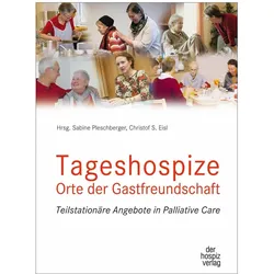 Tageshospize - Orte der Gastfreundschaft, Fachbücher von Christof S. Eisl, Sabine Pleschberger