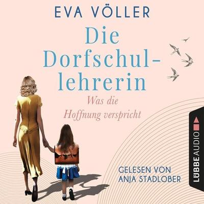 Was die Hoffnung verspricht - Die Dorfschullehrerin, Teil 1 - Eva Völler, Audio, 4066004503691