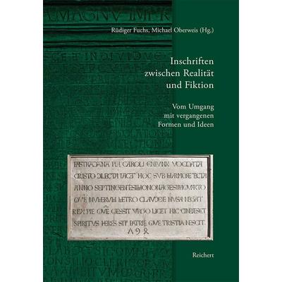 Inschriften zwischen Realität und Fiktion. Vom Umgang mit vergangenen Formen und Ideen, Gebundene Ausgabe von , Reichert, L, 978-3-95490-372-6