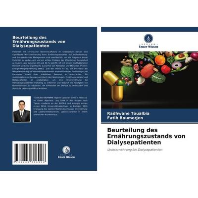 Beurteilung des Ernährungszustands von Dialysepatienten, Taschenbuch von Radhwane Toualbia,Fatih Boumerjen, Verlag Unser Wissen, 978-620-4-30692-6