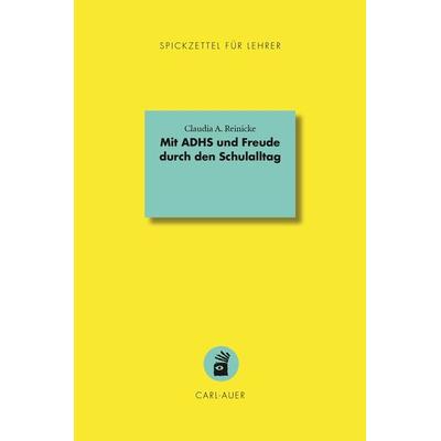 Mit ADHS und Freude durch den Schulalltag, Taschenbuch von Claudia A. Reinicke, Carl-Auer Verlag GmbH, 978-3-8497-0458-2