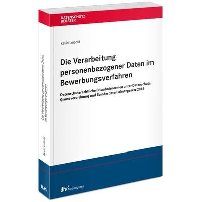 Die Verarbeitung personenbezogener Daten im Bewerbungsverfahren, Taschenbuch von Kevin Leibold, Fachmedien Recht und Wirtschaft in Deutscher
