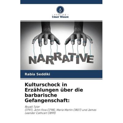 Kulturschock in Erzählungen über die barbarische Gefangenschaft:, Taschenbuch von Rabia Seddiki, Verlag Unser Wissen, 978-620-4-61130-3