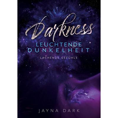 Darkness - Leuchtende Dunkelheit, Taschenbuch von Jayna Dark, BoD – Books on Demand, 978-3-7519-0187-1