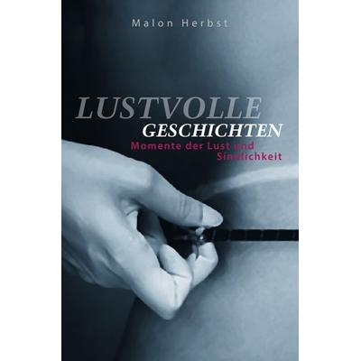 Lustvolle Geschichten, Taschenbuch von Malon Herbst, Epubli, 978-3-7450-9517-3