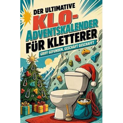 Der ultimative Klo-Adventskalender für Kletterer, Taschenbuch von Olivia Koch, Tiptop, 978-3-696-11000-0
