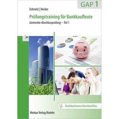 Prüfungstraining für Bankkaufleute GAP 1, Taschenbuch von Mathias Schmelz,Peter Decker, Merkur Rinteln, 978-3-8120-1198-3