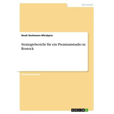 Gerkmann Miralpeix, N: Strategiebericht für ein Premiumstudi, Taschenbuch von Noah Gerkmann Miralpeix, GRIN, 978-3-346-43832-4
