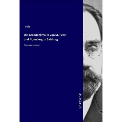 Die Grabdenkmaler von St. Peter und Nonnberg zu Salzburg, Taschenbuch von R. Williams, LAP LAMBERT Academic Publishing, 978-3-7503-1794-9