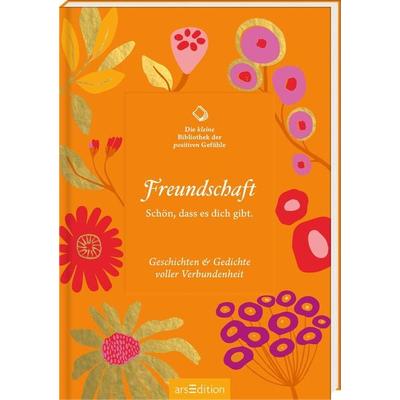 Die kleine Bibliothek der positiven Gefühle: Freundschaft, Gebundene Ausgabe von , arsedition