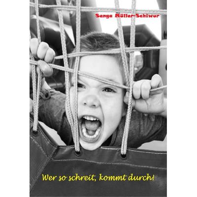 Wer so schreit, kommt durch!, Taschenbuch von Senga Müller-Schiwur, Bücherplantage, 978-3-947880-01-0
