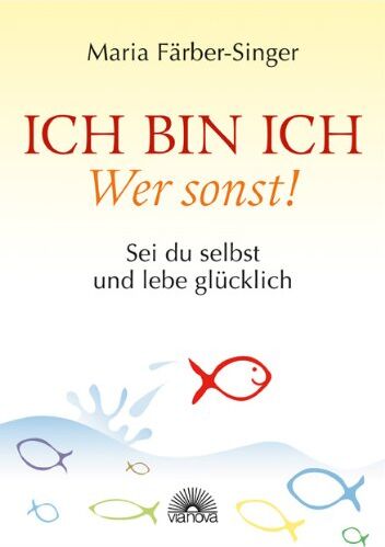 Maria Färber-Singer - Ich bin ich - Wer sonst!: Sei du selbst und lebe glücklich - Preis vom 12.10.2026 11:37:12 h