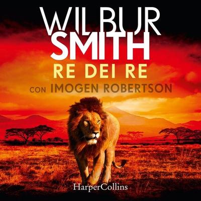 Re dei re - Wilbur Smith,Imogen Robertson, Audio, 9788830508842