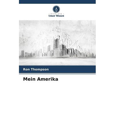 Mein Amerika, Taschenbuch von Ron Thompson, Verlag Unser Wissen, 978-620-9-87938-8