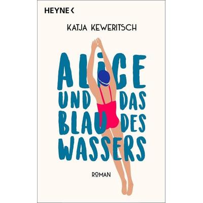 Alice und das Blau des Wassers, Taschenbuch von Katja Keweritsch, Heyne