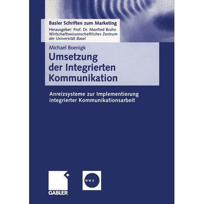 Umsetzung der Integrierten Kommunikation, Taschenbuch von Michael Boenigk, Betriebswirtschaftlicher Verlag Gabler, 978-3-409-11594-0
