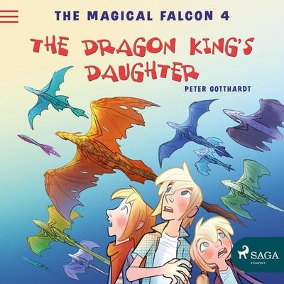 The Magical Falcon 4 - The Dragon King's Daughter - Peter Gotthardt, Audio, 9788726077407
