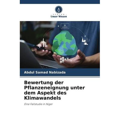 Bewertung der Pflanzeneignung unter dem Aspekt des Klimawandels, Taschenbuch von Abdul Samad Nabizada, Verlag Unser Wissen, 978-620-5-58953-3