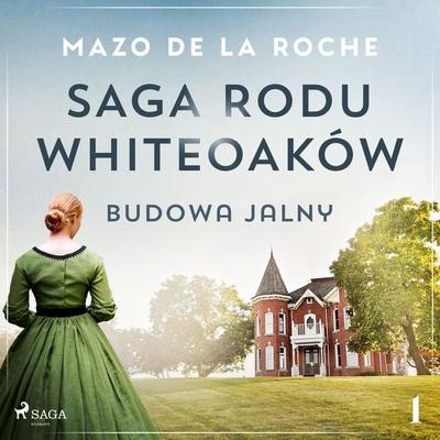 Saga rodu Whiteoaków 1 - Budowa Jalny - Mazo de la Roche, Audio, 9788728410660