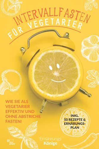 Ernährung Könige - Intervallfasten für Vegetarier: Wie Sie als vegetarier effektiv und ohne Abstriche fasten! inkl. 50 Rezepte und Ernährungsplan - Preis vom 09.10.2026 07:28:09 h