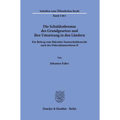 Die Schuldenbremse des Grundgesetzes und ihre Umsetzung in den Ländern., Taschenbuch von Johannes Falter, Duncker & Humblot, 978-3-428-18087-5