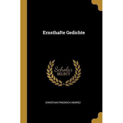 Ernsthafte Gedichte, Taschenbuch von Christian Friedrich Henrici, Creative Media Partners, LLC, 978-0-274-75223-2