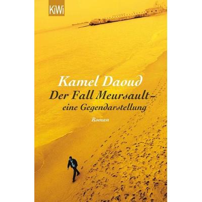 Der Fall Meursault - eine Gegendarstellung, Taschenbuch von Kamel Daoud, Kiepenheuer & Witsch, 978-3-462-05060-8