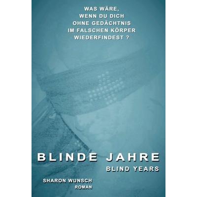 BLINDE JAHRE, Gebundene Ausgabe von Sharon Wunsch, Tredition, 978-3-7497-6846-2