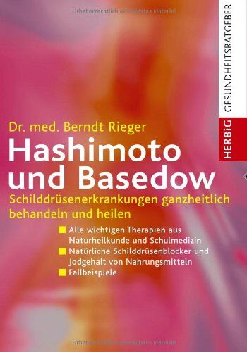 Berndt Rieger - Hashimoto und Basedow: Schilddrüsenerkrankungen ganzheitlich behandeln und heilen - Preis vom 01.10.2026 17:08:56 h