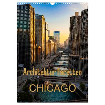 Architektur Facetten Chicago 2027 (Wandkalender 2027 DIN A3 hoch), CALVENDO Monatskalender