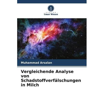Vergleichende Analyse von Schadstoffverfälschungen in Milch, Taschenbuch von Muhammad Arsalan, Verlag Unser Wissen, 978-620-5-44239-5