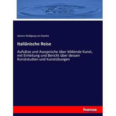 Italiänische Reise, Taschenbuch von Johann Wolfgang von Goethe, Hansebooks, 978-3-7436-2459-7